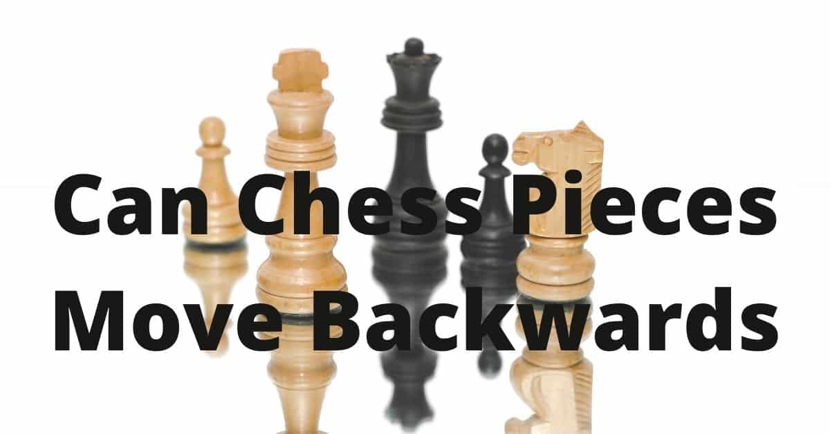 Can Chess Pieces Move Backward?